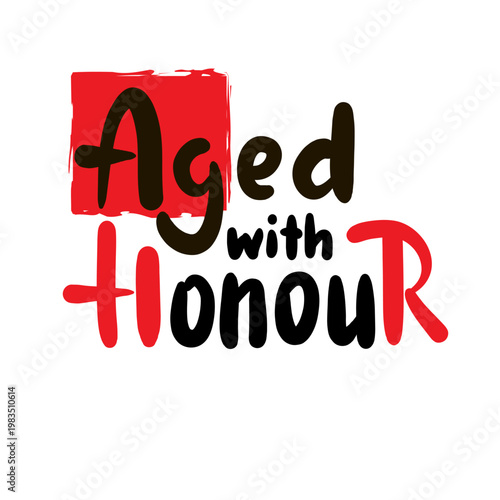Aged with honour - inspire motivational quote about age, idiom, slang. Hand drawn lettering. Print for social media content, inspirational poster, t-shirt, bag, cups, card, sticker, badge. 
