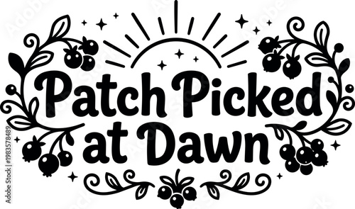 Patch picked at dawn script lettering with sun and berry floral elements