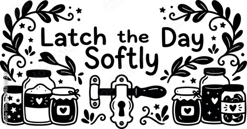 Black and white latch the day softly lettering with jars and leaves vector art