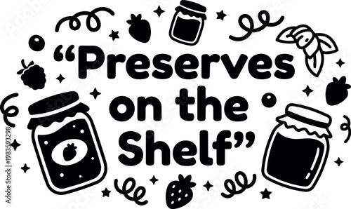 Black and white preserves on the shelf lettering with jam jars and fruit icons