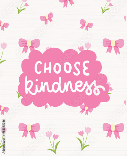 Kindness quote framed in a pink cloud sits amidst a repetitive pattern of bows and flowers to inspire positive behavior.