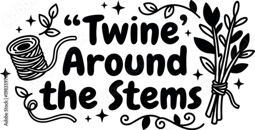 Black and white twine around the stems floral lettering with twine spool