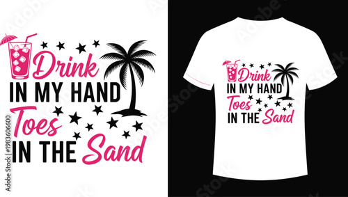 Drink in my hand toes in the sand summer beach vacation t-shirt design with tropical cocktail and palm tree vector illustration
