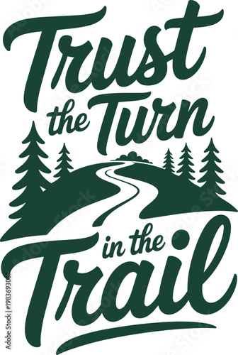 Trust the Turn in the Trail quote with pine trees and winding path on transparent