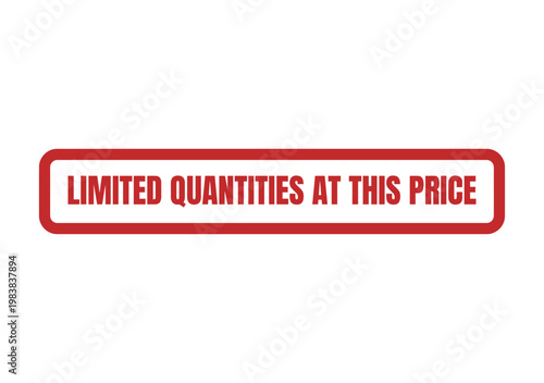 Professional red stamp graphic with text limited quantities at this price for sales and retail marketing campaigns