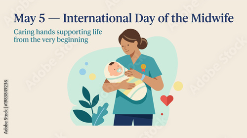 Illustration celebrating International Day of the Midwife on May 5th, depicting a caring midwife holding a newborn baby with supportive text.