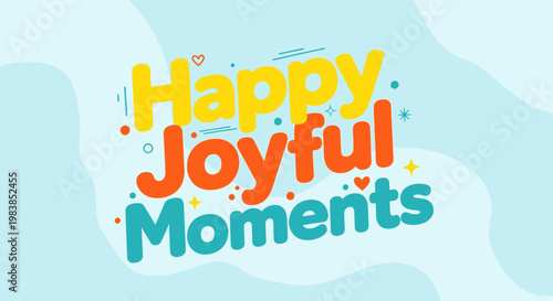 Happy Joyful Moments typography with colorful elements