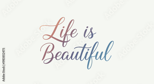 Life is Beautiful inspirational quote in cursive font
