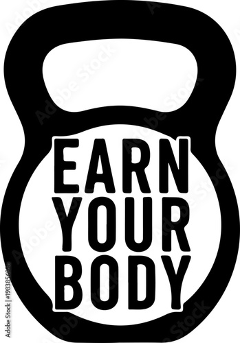 Black kettlebell vector icon, fitness motivation quote, gym workout symbol, Earn Your Body text