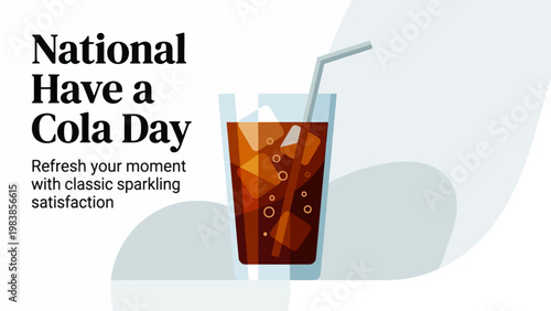 An illustration celebrating National Have a Cola Day with a glass of cola, ice, and a straw, promoting refreshment and sparkling satisfaction.