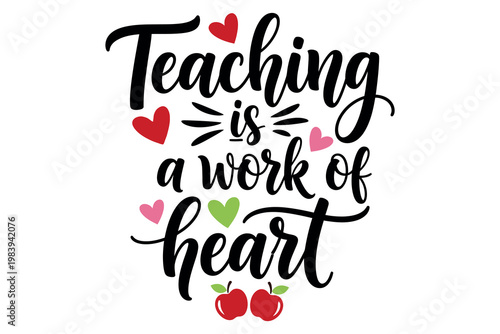 Teaching is a work of heart a motivational calligraphy design