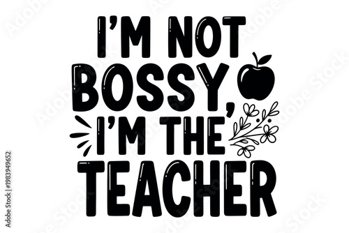 I'm not bossy i'm the teacher a playful typography design