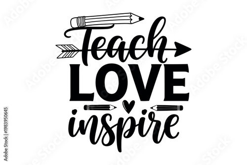 Teach love inspire a motivational typography design with pencil elements