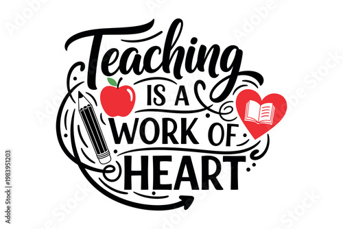Teaching is a work of heart an inspirational educator's graphic