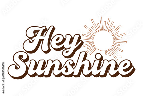 Hey sunshine retro typography with sunburst