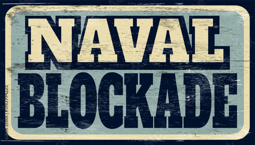 Aged vintage naval blockade sign on wood