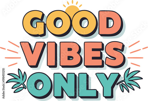 Good vibes only positive message with colorful text and sunburst