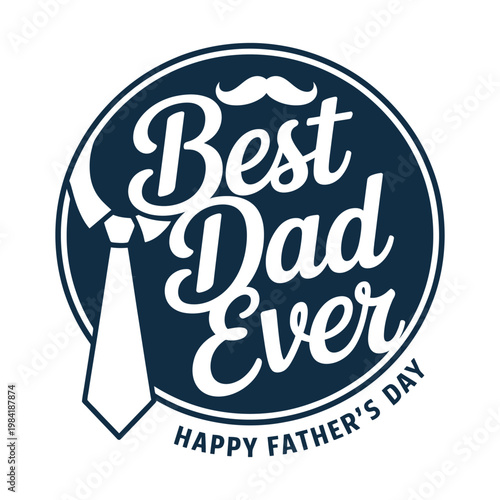 Celebratory graphic for father's day featuring the phrase best dad ever