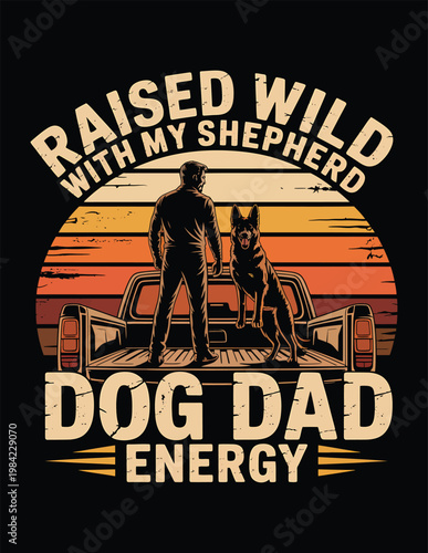 RAISED WILD WITH MY SHEPHERD – DOG DAD ENERGY t-shirt desgin dad , father day  vector illustration of a dog