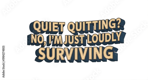 Quiet Quitting No I'm Just Loudly Surviving 3D Text Typography Funny Workplace Quote Isolated on White Background