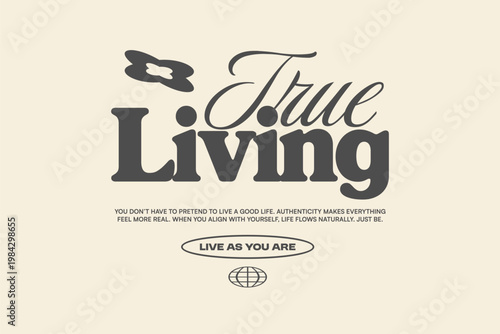 Minimal Typography Streetwear T-shirt Design. Vintage Lettering for t shirt, Poster, Apparel, Wall Art and Print. Inspirational Motivational Quotes with Trendy Typeface. True Living
