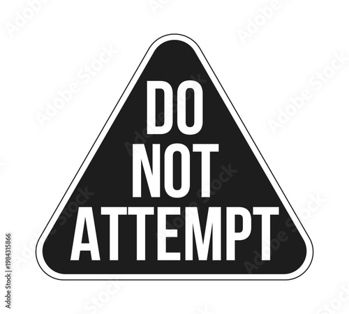 Do not attempt warning triangle black and white label sign. Caution against imitating dangerous action. Digital media alert. Isolated vector badge. Monochrome notice graphic with text. Online content