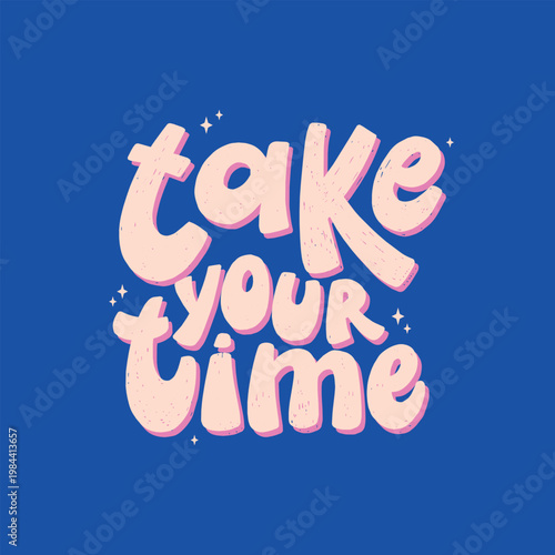 Take your time inspirational hand lettering quote decorated with stars on blue background for posters, banners, prints, cards, signs, stationery, social media, etc. EPS 10