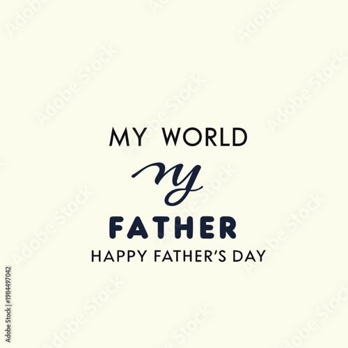 happy father's day, father's day, father, father's, dad, best dad, best father, my world, my father, my dad, beloved dad, beloved father, wish