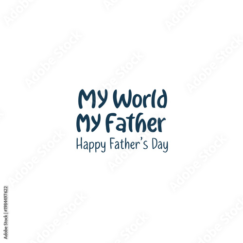 happy father's day, father's day, father, father's, dad, best dad, best father, my world, my father, my dad, beloved dad, beloved father, wish