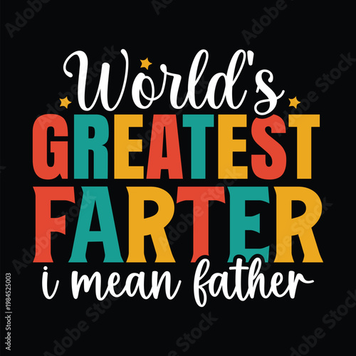 World's Greatest Farter I Mean Father