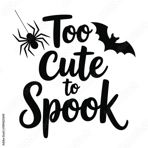 Hand-drawn halloween phrase "too cute to spook" with spider