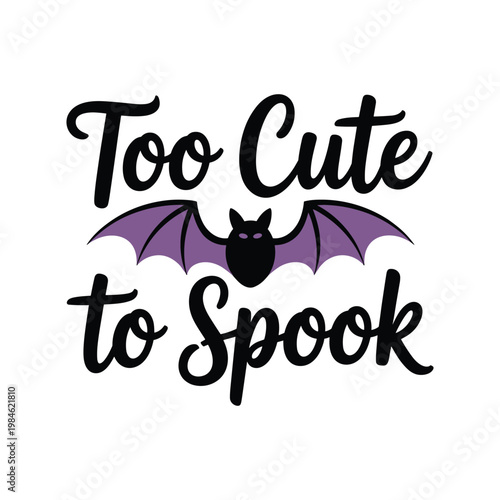 Purple bat with text "too cute to spook cartoon bat