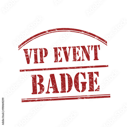 VIP event badge red grunge stamp, exclusive access label, premium entry rubber stamp, luxury event concept