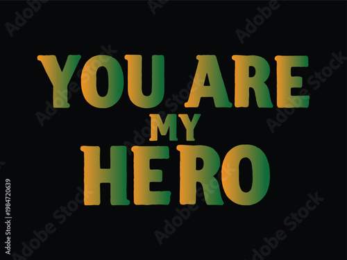 Colorful typography declares 'you are my hero' with bold and vibrant lettering