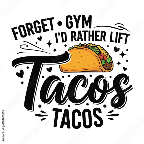 Forget gym i'd rather lift tacos funny vector illustration with illustration weightlifting exercise motivation