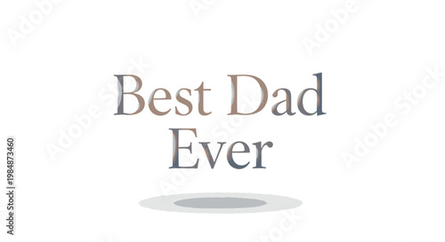 Appreciation Message for Father - Best Dad Ever Typography