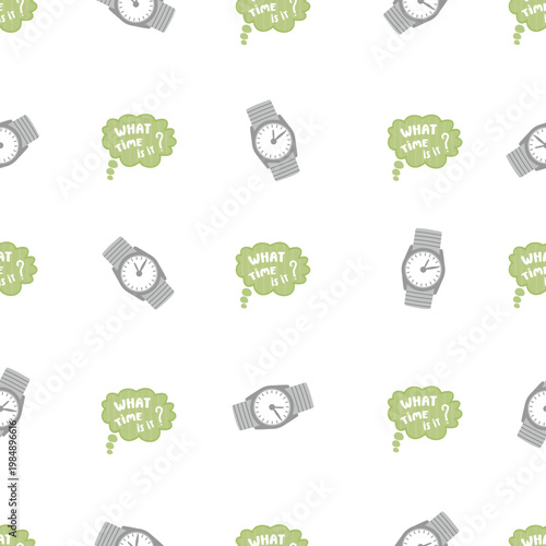 Wristwatch seamless pattern. Mechanical device and  speech bubble with text What time is it? Green, gray colors on a white background. Print on fabric and paper. Vector design for textile, wallpaper.