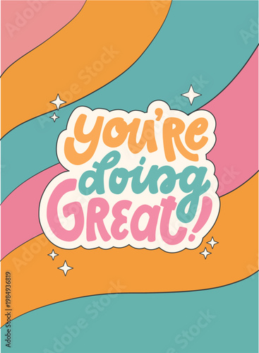 You're doing great motivational lettering quote decorated with stars on groovy background for posters, banners, prints, stationery decor, wallpapers, social media. EPS 10