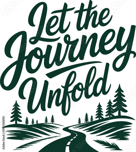 Let the Journey Unfold hand-drawn motivational phrase with a winding road and pine trees