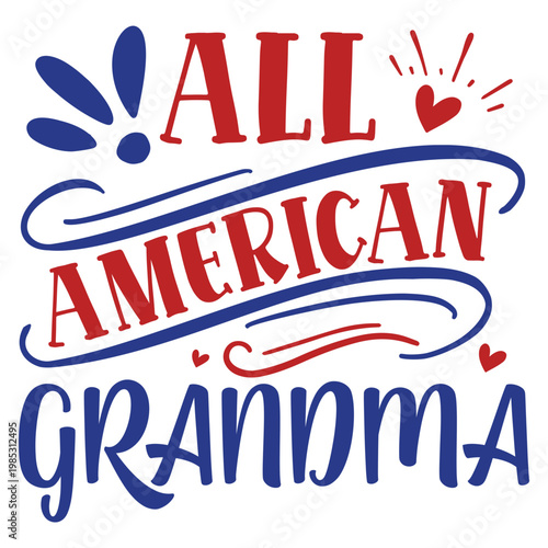 All American Grandma Patriotic Typography – 4th of July USA Family Quote Design for T-Shirt Print