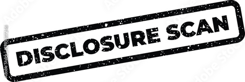 Fotografie Distressed stamp illustration showing the words Disclosure Scan, implying a revi