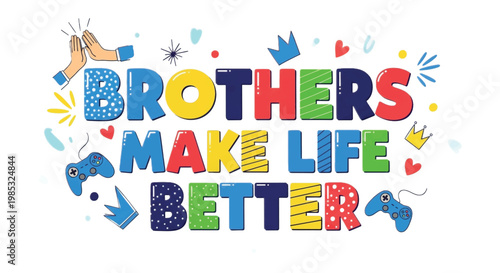 Brothers Make Life Better, Colorful Text, Vector Illustration, Brotherhood Quote
