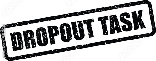 Obraz na płótnie Grungy rectangular rubber stamp displaying the bold text DROPOUT TASK for projec