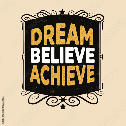 Inspirational quote with dream believe achieve text in elegant gold