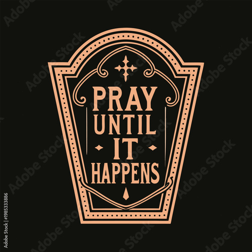 Inspirational quote Pray until it happens typography