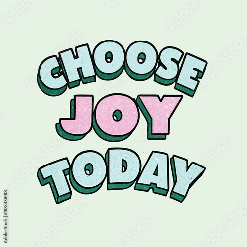 Vibrant inspirational quote choose joy today in colorful typography
