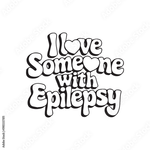  I Love Someone With Epilepsy Typography Art Silhouette On White Background.