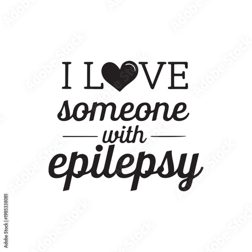  I Love Someone With Epilepsy Typography Art Silhouette On White Background.