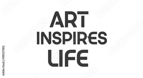 "Art Inspires Life" Bold Text on White