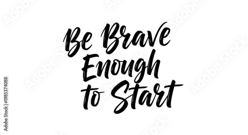 "Be Brave Enough to Start" Motivational Calligraphy Design